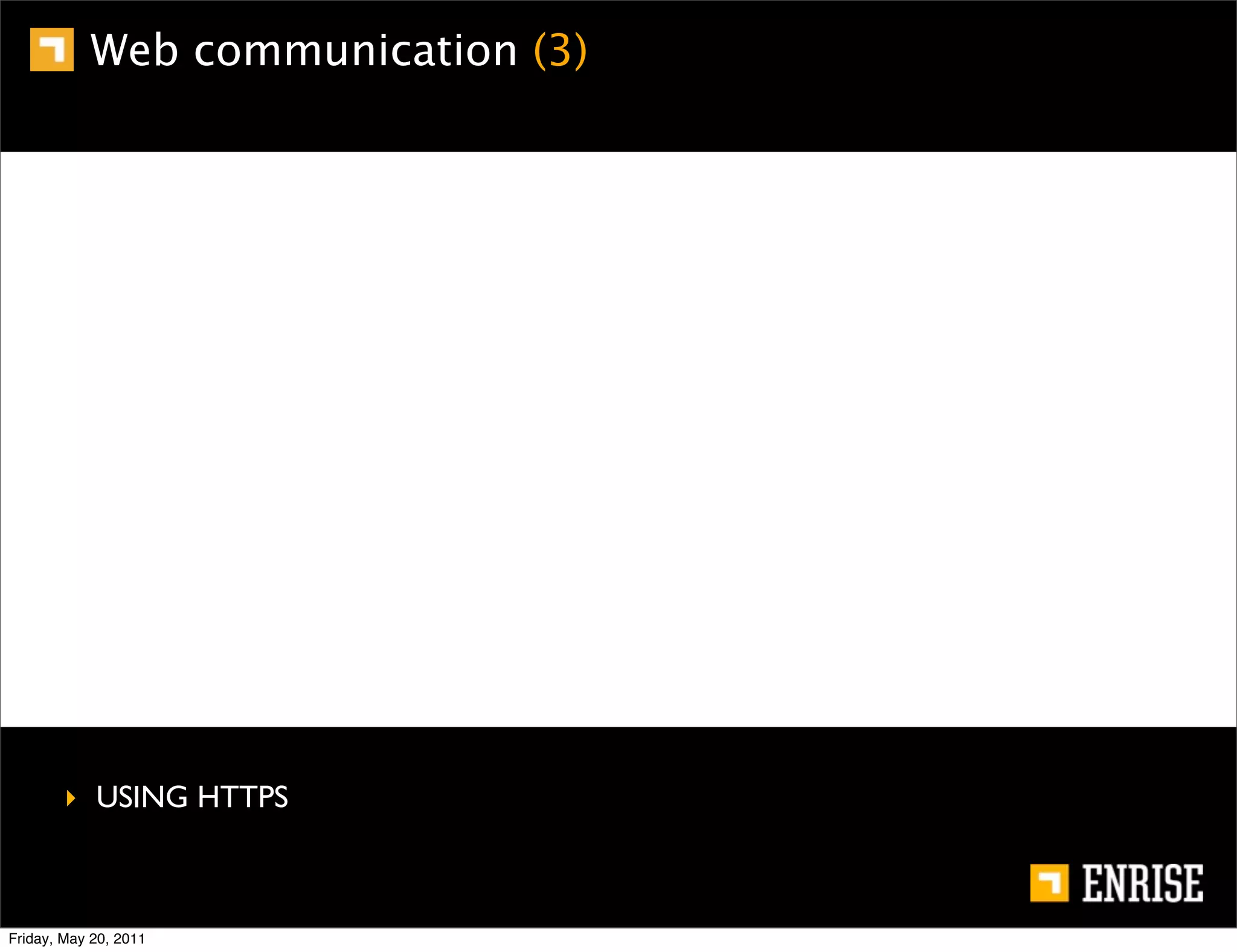 Web communication (3)




        ‣ USING HTTPS



Friday, May 20, 2011
 