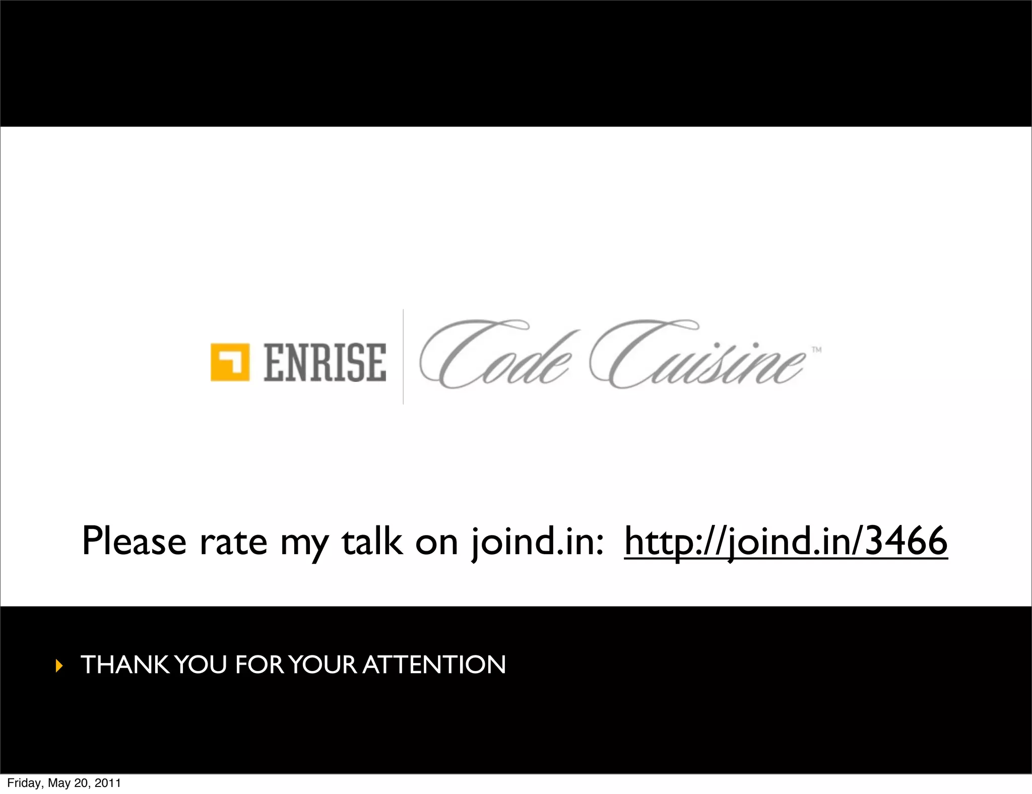 Please rate my talk on joind.in: http://joind.in/3466

        ‣ THANK YOU FOR YOUR ATTENTION



Friday, May 20, 2011
 