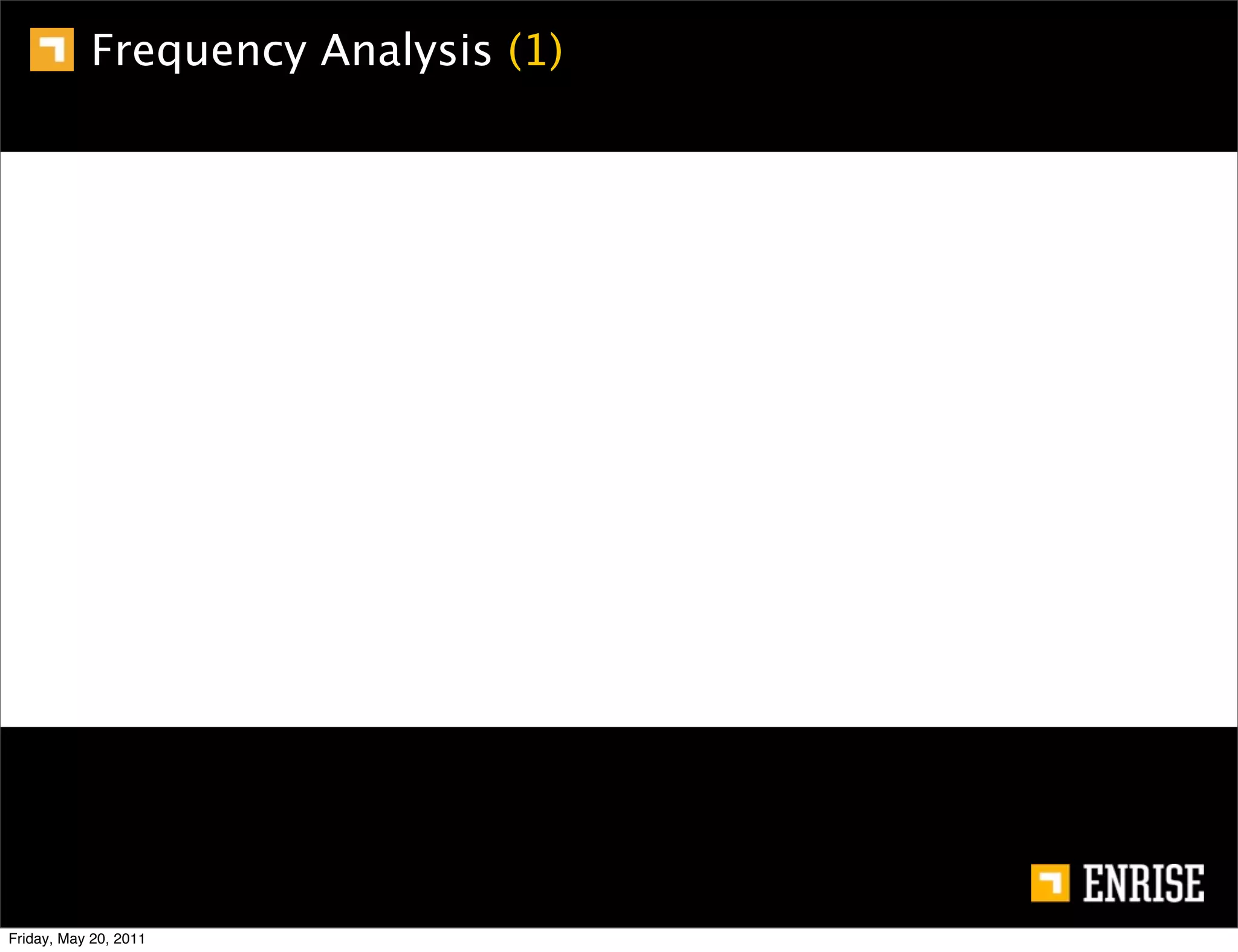Frequency Analysis (1)




Friday, May 20, 2011
 