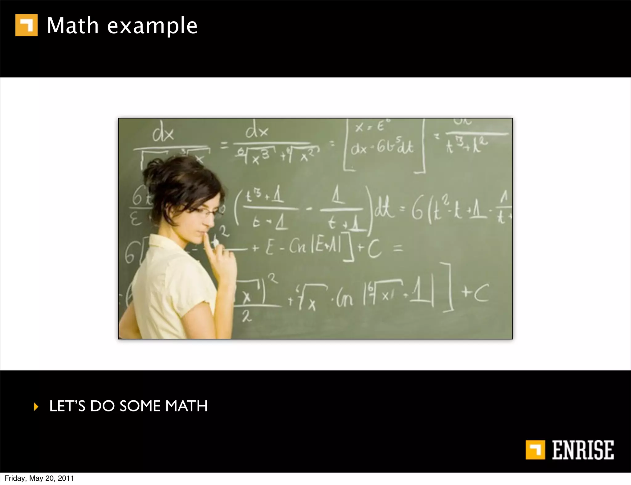 Math example




        ‣ LET’S DO SOME MATH



Friday, May 20, 2011
 