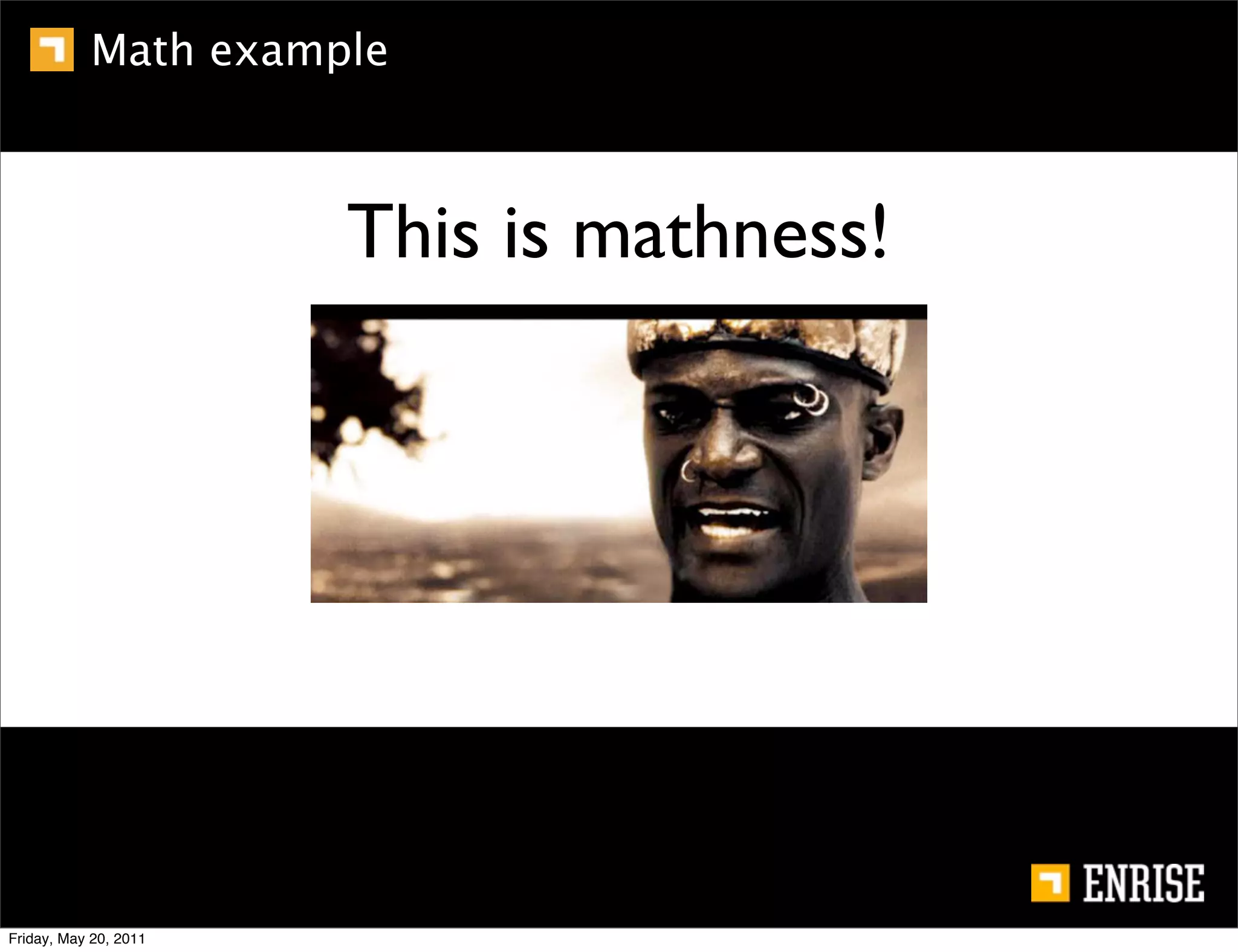 Math example



                       This is mathness!




Friday, May 20, 2011
 