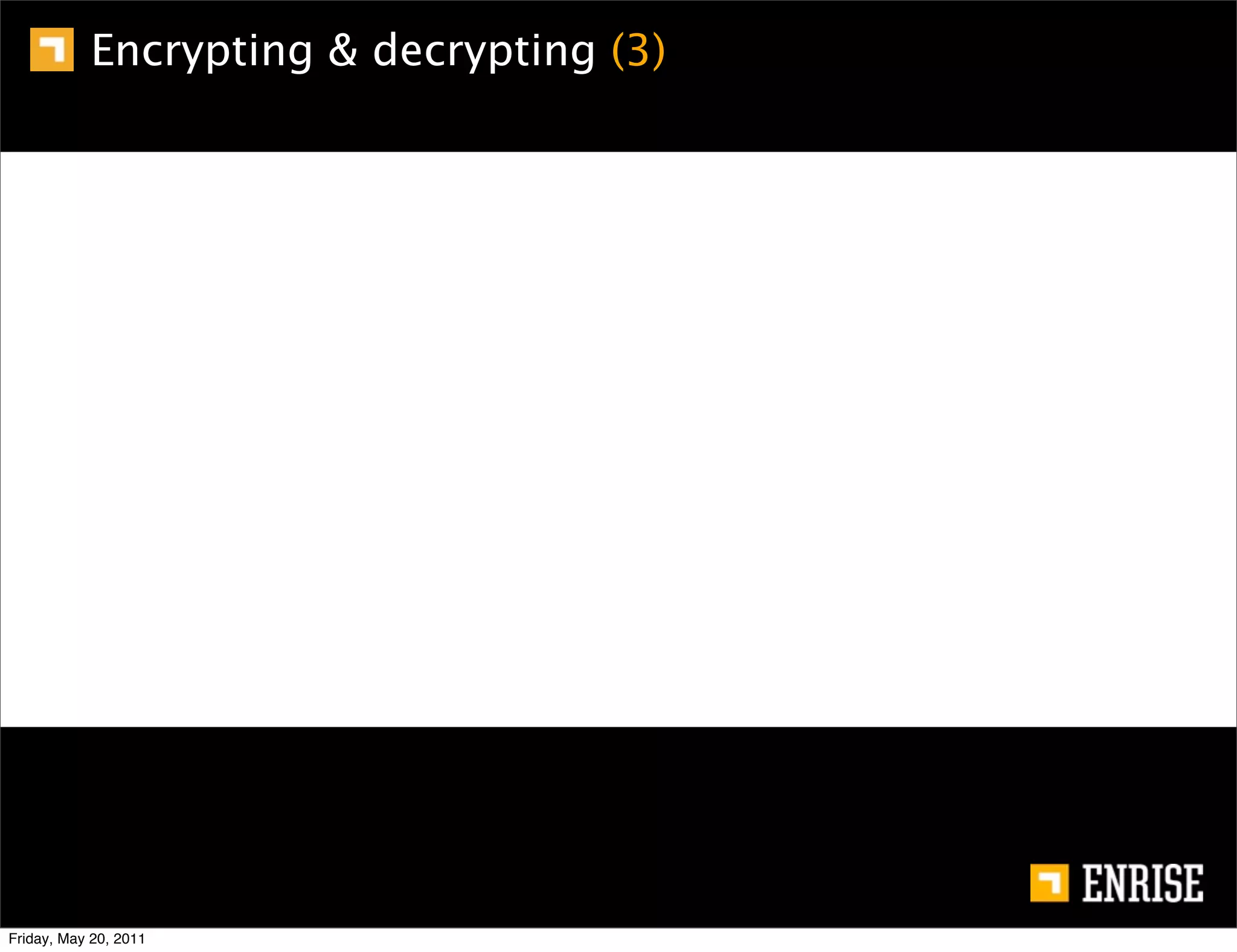 Encrypting & decrypting (3)




Friday, May 20, 2011
 