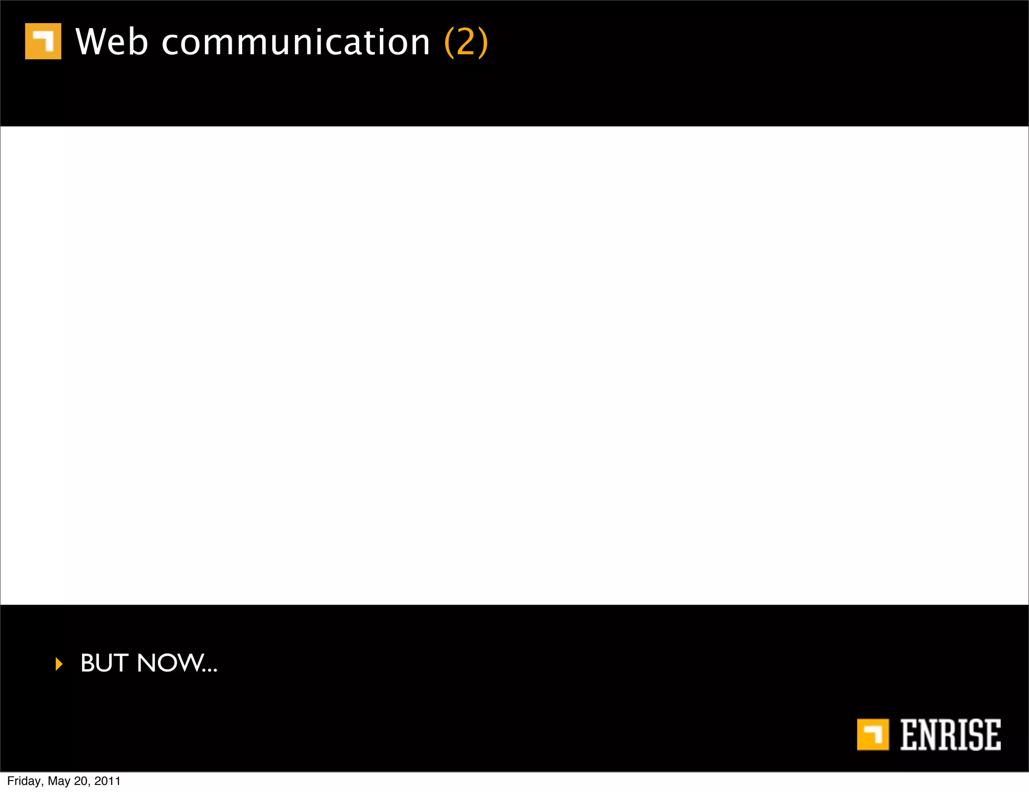 Web communication (2)




        ‣ BUT NOW...



Friday, May 20, 2011
 