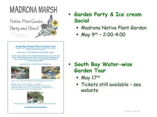  Garden Party & Ice cream
Social
 Madrona Native Plant Garden
 May 9th – 2:00-4:00
 South Bay Water-wise
Garden Tour
 May 17th
 Tickets still available – see
website
© Project SOUND
 