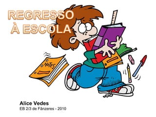 Alice Vedes
EB 2/3 de Fânzeres - 2010
 