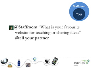 StaffroomYou@Staffroom What is your favourite website for teaching or sharing ideas #tell your partner