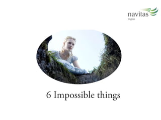 Adventures in Wonderland: an interactive tour of 6 impossible thing-Es