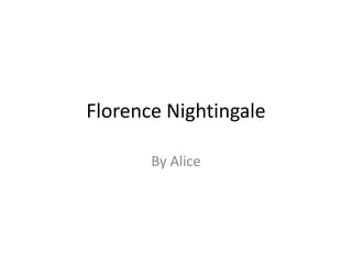 Florence Nightingale

       By Alice
 