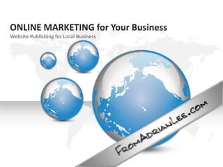 ONLINE MARKETING for Your Business Website Publishing for Local Business 