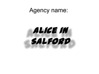 Agency name:  Alice in Salford 