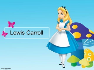 Lewis Carroll

 