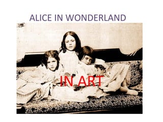 ALICE IN WONDERLAND




     IN ART
 