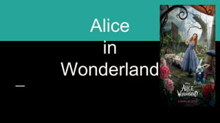 Alice
in
Wonderland
 