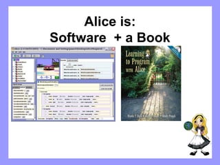 Alice is: 
Software + a Book 
 