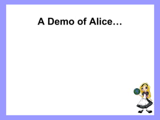 A Demo of Alice… 
 