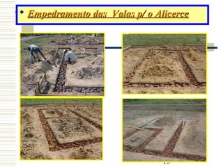 15
 Empedramento das Valas p/ o AlicerceEmpedramento das Valas p/ o Alicerce
 