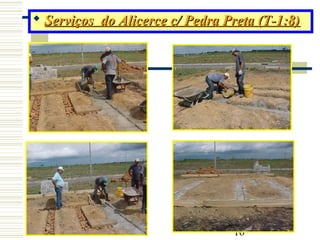 16
 Serviços do Alicerce c/ Pedra Preta (T-1:8)Serviços do Alicerce c/ Pedra Preta (T-1:8)
 