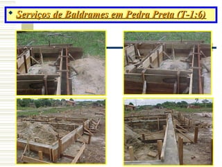 18
 Serviços de Baldrames em Pedra Preta (T-1:6)Serviços de Baldrames em Pedra Preta (T-1:6)
 