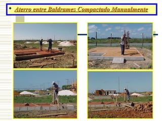 20
 Aterro entre Baldrames Compactado ManualmenteAterro entre Baldrames Compactado Manualmente
 