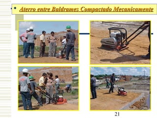 21
 Aterro entre Baldrames Compactado MecanicamenteAterro entre Baldrames Compactado Mecanicamente
 
