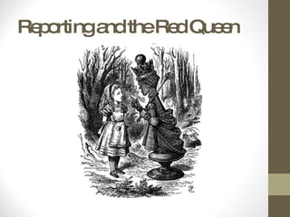 Reporting and the Red Queen 