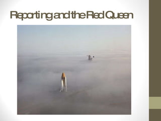 Reporting and the Red Queen 