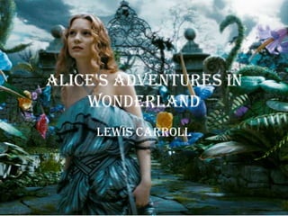 Alice's Adventures in
Wonderland
Lewis Carroll
 