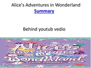 Alice's Adventures in Wonderland
Summary
Behind youtub vedio
 