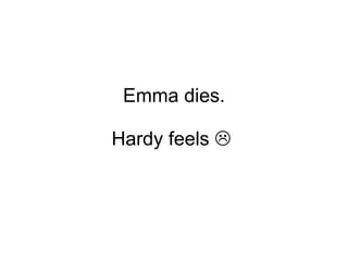 Emma dies. Hardy feels     