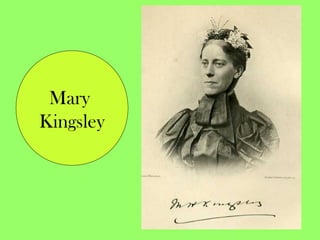 Mary
Kingsley
 