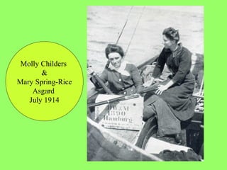 Molly Childers
&
Mary Spring-Rice
Asgard
July 1914
 