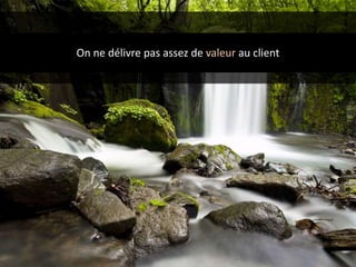 On ne délivre pas assez de valeur au client
 