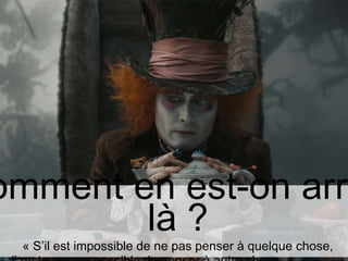 vendredi 15 juin 2018 5
omment en est-on arri
là ?
« S’il est impossible de ne pas penser à quelque chose,
 