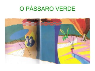 O PÁSSARO VERDE 
