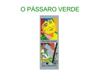O PÁSSARO VERDE 