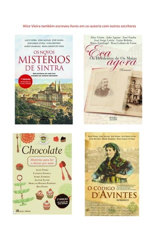 Alice Vieira também escreveu livros em co-autoria com outros escritores
 