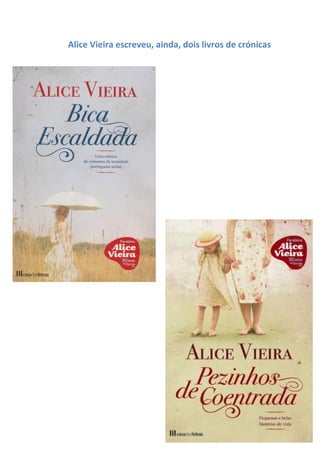 Alice Vieira escreveu, ainda, dois livros de crónicas
 
