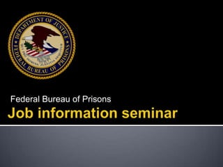 Federal Bureau of Prisons Job information seminar 
