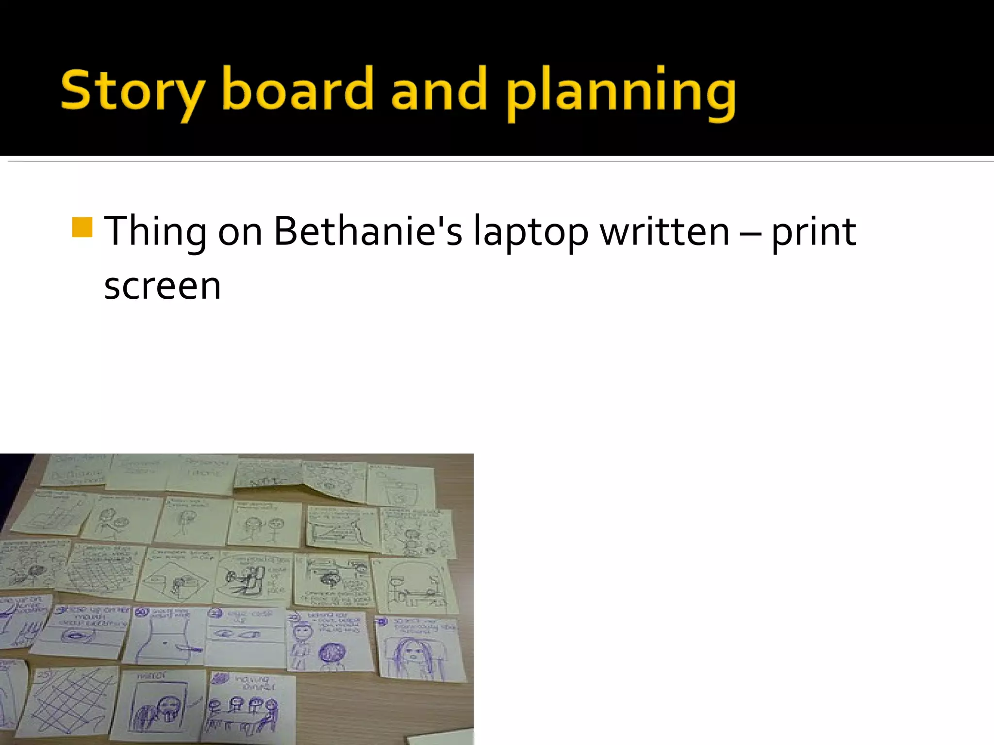  Thing on Bethanie's laptop written – print
 screen
 