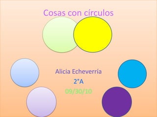 Cosas con círculos Alicia Echeverría 2°A 09/30/10 