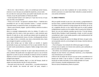 —No lo creo —dijo la Paloma—, pero, si es verdad que comen huevos,
entonces no son más que una variedad de serpientes, y eso es todo.
Era una idea tan nueva para Alicia, que quedó muda durante uno o dos
minutos, lo que dio oportunidad a la Paloma de añadir:
—¡Estás buscando huevos! ¡Si lo sabré yo! ¡Y qué más me da a mí que
seas una niña o una serpiente?
—¡Pues a mí sí me da! —se apresuró a declarar Alicia—. Y además da la
casualidad de que no estoy buscando huevos. Y aunque estuviera
buscando huevos, no querría los tuyos: no me gustan crudos.
—Bueno, pues entonces, lárgate —gruño la Paloma, mientras se volvía a
colocar en el nido.
Alicia se sumergió trabajosamente entre los árboles. El cuello se le
enredaba entre las ramas y tenía que pararse a cada momento para
liberarlo. Al cabo de un rato, recordó que todavía tenía los pedazos de
seta, y puso cuidadosamente manos a la obra, mordisqueando primero
uno y luego el otro, y creciendo unas veces y decreciendo otras, hasta
que consiguió recuperar su estatura normal.
Hacía tanto tiempo que no había tenido un tamaño ni siquiera
aproximado al suyo, que al principio se le hizo un poco extraño. Pero no
le costó mucho acostumbrarse y empezó a hablar consigo misma como
solía.
—¡Vaya, he realizado la mitad de mi plan! ¡Qué desconcertantes son
estos cambios! ¡No puede estar una segura de lo que va a ser al minuto
siguiente! Lo cierto es que he recobrado mi estatura normal. El próximo
objetivo es entrar en aquel precioso jardín... Me pregunto cómo me las
arreglaré para lograrlo.
Mientras decía estas palabras, llegó a un claro del bosque, donde se
alzaba una casita de poco más de un metro de altura.
—Sea quien sea el que viva allí —pensó Alicia—, no puedo presentarme
con este tamaño. ¡Se morirían del susto! Así pues, empezó a
mordisquear una vez más el pedacito de la mano derecha, Y no se
atrevió a acercarse a la casita hasta haber reducido su propio tamaño a
unos veinte centímetros.
VI. CERDO Y PIMIENTA
Alicia se quedó mirando la casa uno o dos minutos, y preguntándose lo
que iba a hacer, cuando de repente salió corriendo del bosque un lacayo
con librea (a Alicia le pareció un lacayo porque iba con librea; de no ser
así, y juzgando sólo por su cara, habría dicho que era un pez) y golpeó
enérgicamente la puerta con los nudillos. Abrió la puerta otro lacayo de
librea, con una cara redonda y grandes ojos de rana. Y los dos lacayos,
observó Alicia, llevaban el pelo empolvado y rizado. Le entró una gran
curiosidad por saber lo que estaba pasando y salió cautelosamente del
bosque para oír lo que decían.
El lacayo-pez empezó por sacarse de debajo del brazo una gran carta,
casi tan grande como él, y se la entregó al otro lacayo, mientras decía en
tono solemne:
—Para la Duquesa. Una invitación de la Reina para jugar al croquet.
El lacayo-rana lo repitió, en el mismo tono solemne, pero cambiando un
poco el orden de las palabras:
—De la Reina. Una invitación para la Duquesa para jugar al croquet.
Después los dos hicieron una profunda reverencia, y los empolvados
rizos entrechocaron y se enredaron.
A Alicia le dio tal ataque de risa que tuvo que correr a esconderse en el
bosque por miedo a que la oyeran. Y, cuando volvió a asomarse, el
lacayo-pez se había marchado y el otro estaba sentado en el suelo
junto a la puerta, mirando estúpidamente el cielo.
Alicia se acercó tímidamente y llamó a la puerta.
 