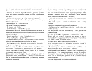 con una taza de té en una mano y un pedazo de pan con mantequilla en
la otra.
—Os ruego me perdonéis, Majestad —empezó—, por traer aquí estas
cosas, pero no había terminado de tomar el té, cuando fui convocado a
este juicio.
—Debías haber terminado —dijo el Rey—. ¿Cuándo empezaste?
El Sombrerero miró a la Liebre de Marzo, que, del brazo del Lirón, lo
había seguido hasta allí.
—Me parece que fue el catorce de marzo.
—El quince —dijo la Liebre de Marzo.
—El dieciséis —dijo el Lirón.
—Anotad todo esto —ordenó el Rey al jurado.
Y los miembros del jurado se apresuraron a escribir las tres fechas en
sus pizarras, y después sumaron las tres cifras y redujeron el resultado a
chelines y peniques.
—Quítate tu sombrero —ordenó el Rey al Sombrerero.
—No es mío, Majestad —dijo el Sombrero.
—¡Sombrero robado! —exclamó el Rey, volviéndose hacia los miembros
del jurado, que inmediatamente tomaron nota del hecho.
—Los tengo para vender —añadió el Sombrerero como explicación—.
Ninguno es mío. Soy sombrerero.
Al llegar a este punto, la Reina se caló los anteojos y empezó a examinar
severamente al Sombrerero, que se puso pálido y se echó a temblar.
—Di lo que tengas que declarar —exigió el Rey—, y no te pongas
nervioso, o te hago ejecutar en el acto.
Esto no pareció animar al testigo en absoluto: se apoyaba ora sobre un
pie ora sobre el otro, miraba inquieto a la Reina, y era tal su confusión
que dio un tremendo mordisco a la taza de té creyendo que se trataba
del pan con mantequilla.
En este preciso momento Alicia experimentó una sensación muy
extraña, que la desconcertó terriblemente hasta que comprendió lo que
era: había vuelto a empezar a crecer. Al principio pensó que debía
levantarse y abandonar la sala, pero lo pensó mejor y decidió quedarse
donde estaba mientras su tamaño se lo permitiera.
—Haz el favor de no empujar tanto —dijo el Lirón, que estaba sentado a
su lado—. Apenas puedo respirar.
—No puedo evitarlo —contestó humildemente Alicia—. Estoy
creciendo.
—No tienes ningún derecho a crecer aquí —dijo el Lirón.
—No digas tonterías —replicó Alicia con más brío—. De sobra sabes que
también tú creces.
—Sí, pero yo crezco a un ritmo razonable —dijo el Lirón—, y no de esta
manera grotesca.
Se levantó con aire digno y fue a situarse al otro extremo de la sala.
Durante todo este tiempo, la Reina no le había quitado los ojos de
encima al Sombrerero, y, justo en el momento en que el Lirón cruzaba la
sala, ordenó a uno de los ujieres de la corte:
—¡Tráeme la lista de los cantantes del último concierto!
Lo que produjo en el Sombrerero tal ataque de temblor que las botas se
le salieron de los pies.
—Di lo que tengas que declarar —repitió el Rey muy enfadado—, o te
hago ejecutar ahora mismo, estés nervioso o no lo estés.
—Soy un pobre hombre, Majestad... —empezó a decir el Sombrerero en
voz temblorosa— y no había empezado aún a tomar el té... no debe
hacer siquiera una semana... y las rebanadas de pan con mantequilla se
hacían cada vez más delgadas... y el titileo del té... —¿El titileo de qué?
—preguntó el Rey.
—El titileo empezó con el té —contestó el Sombrerero.
 