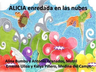 ALICIA enredada en las nubes
Alina Bumbu y Antonio Granados, Motril
Ernesto Ulloa y Katya Piñero, Medina del Campo
 