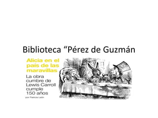 Biblioteca “Pérez de Guzmán
 