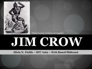 JIM CROW ,[object Object],(Photo Courtesy of Library of Congress) 