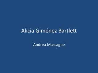 Alicia Giménez Bartlett

    Andrea Massagué
 