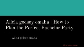 Alicia godsey omaha | How to
Plan the Perfect Bachelor Party
Alicia godsey omaha
Alicia godsey omaha
 