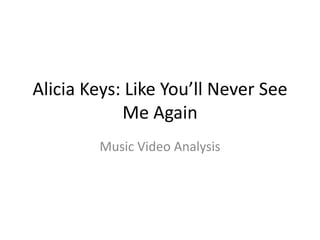 Alicia Keys: Like You’ll Never See Me Again Music Video Analysis 