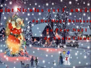 Saint Nicolas est l’ancêtre ... de   Santa   Claus du Père   Noël du   Roi   Mage Balthazar 