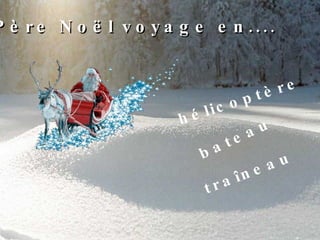 Le Père Noël voyage en.... hélicoptère bateau   traîneau 